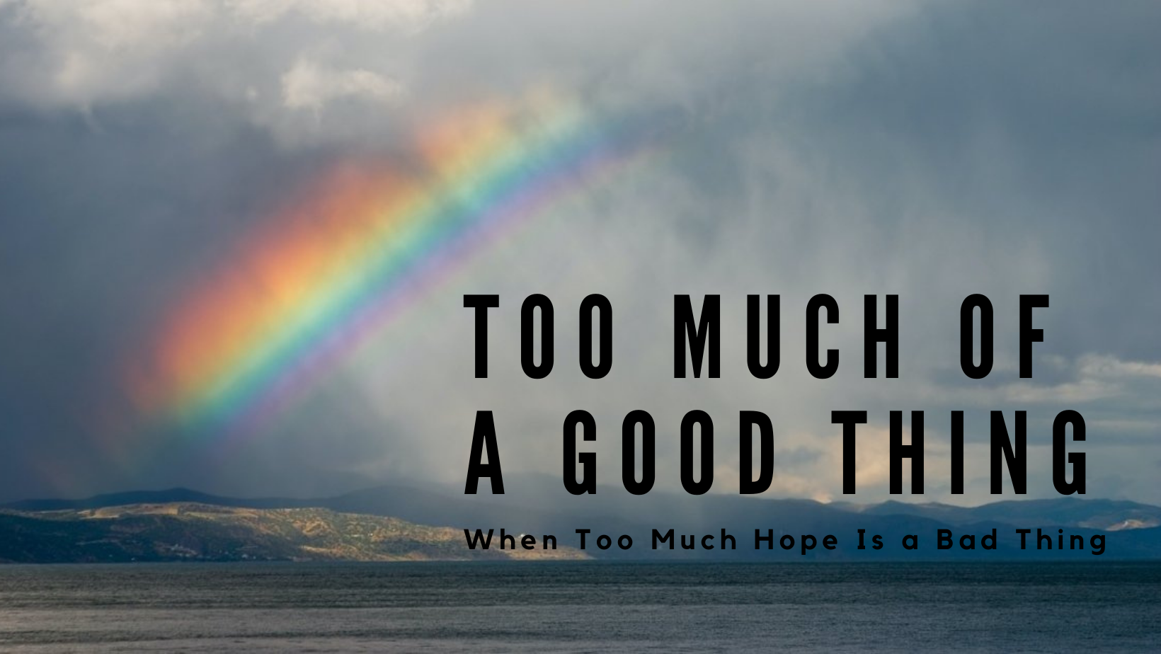 Too Much of a Good Thing: When Too Much Hope Is a Bad Thing